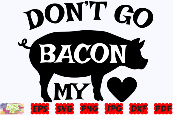 Don’t Go Bacon My Heart SVG Graphic for Crafts