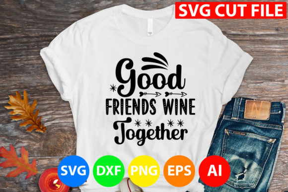 Good Friends Wine Together Graphics for T-Shirt Designs