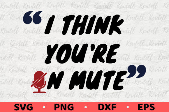I Think You’re on Mute Funny Quarantine Graphics