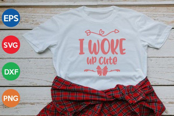 I Woke Up Cute SVG Graphics for T-Shirt Designs