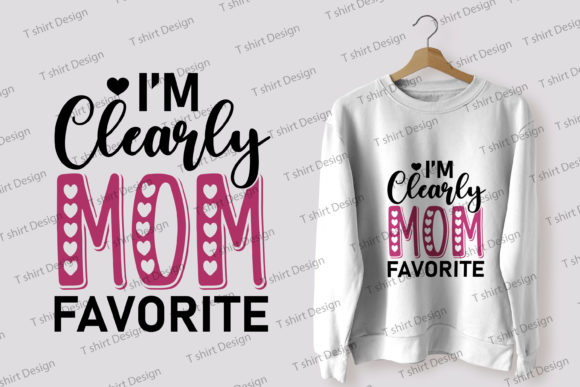Im Clearly Moms Favorite Funny Mom Life Graphics