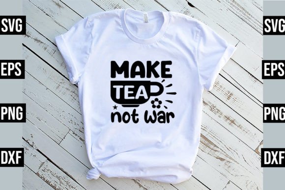 Make Tea Not War - Funny Kitchen SVG: A Playful Graphic for Local Brands