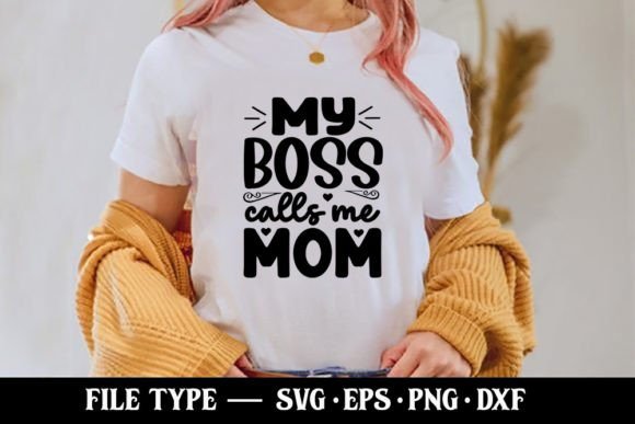 My Boss Calls Me Mom - Funny Mom SVG Graphics for T-Shirt Designs