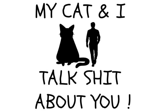 My Cat I Talk About You Funny BlackCat Graphics