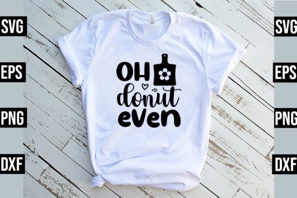 Oh Donut Even - Funny Kitchen SVG
