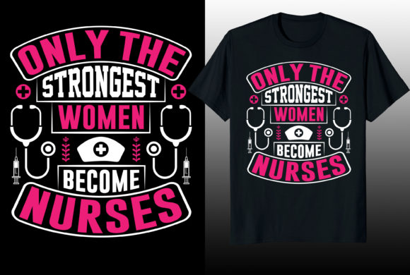 Only Strongest Women Nurse T-Shirt Design