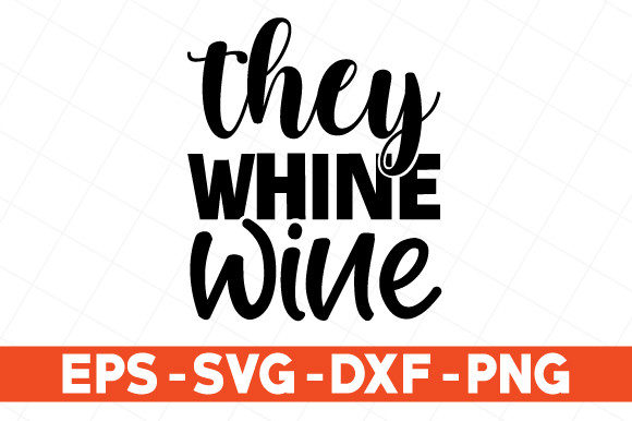 They Whine Wine Svg Graphics for Print Templates