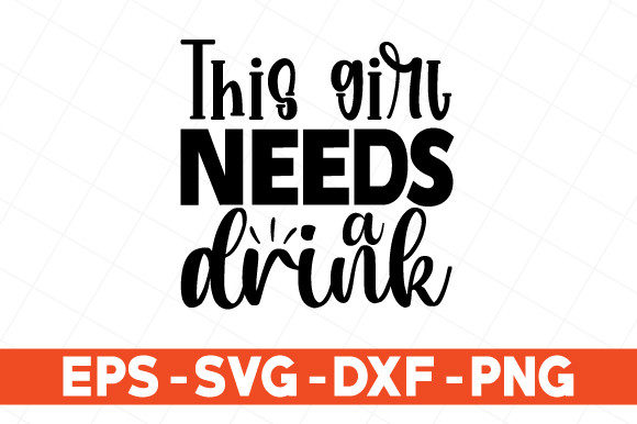 This Girl Needs a Drink Graphics for Print Templates