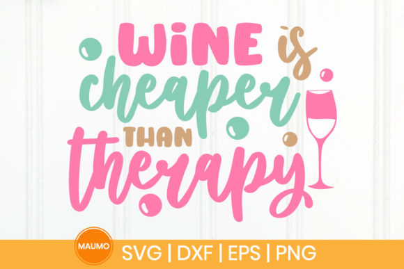 Wine is Cheaper Than Therapy Graphic for Print Templates