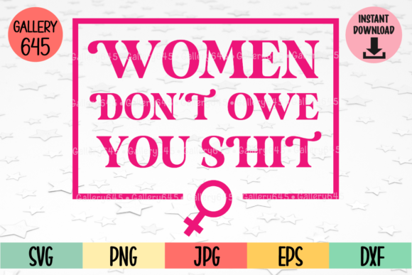 Women Don’t Owe You Shit Graphics